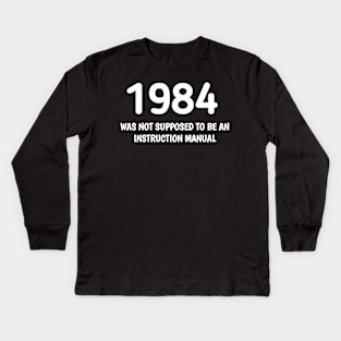 1984 WAS NOT SUPPOSED TO BE AN INSTRUCTION MANUAL Kids Long Sleeve T-Shirt